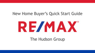 The Hudson Group
New Home Buyer’s Quick Start Guide
 