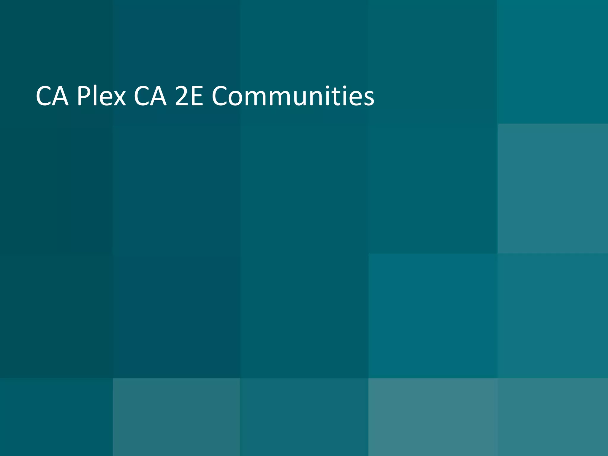 CA Plex CA 2E Communities  