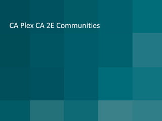 CA Plex CA 2E Communities  