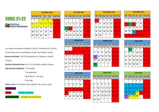 CURS 21-22
Les classes començaran el dilluns 13.09.21 i finalitzaran el 22.06.22.
L’horari del centre és de 09:00h a 12:30h i de 15:00h a 16:30h.
Vacances de Nadal: del 23 de desembre al 7 de gener, ambdós
inclosos.
Vacances Setmana Santa: de l’11 al 18 d’abril, ambdós inclosos.
Dies de Lliure disposició: 11 d’octubre
7 de desembre
28 de febrer i 1 de març
2 de maig
Festes Locals: 14 de febrer (Sta. Eulàlia) 27 de juny (St. Joan)
Festes locals
Festius Jornada intensiva
Lliure disposició Jornades sense alumnes
SETEMBRE 2021
Dll Dm Dc Dj Dv Dis Diu
1 2 3 4 5
6 7 8 9 10 11 12
13 14 15 16 17 18 19
20 21 22 23 24 25 26
27 28 29 30
NOVEMBRE 2021
Dll Dm Dc Dj Dv Dis Diu
1 2 3 4 5 6 7
8 9 10 11 12 13 14
15 16 17 18 19 20 21
22 23 24 25 26 27 28
29 30
DESEMBRE 2021
Dll Dm Dc Dj Dv Dis Diu
1 2 3 4 5
6 7 8 9 10 11 12
13 14 15 16 17 18 19
20 21 22 23 24 25 26
27 28 29 30 31
OCTUBRE 2021
Dll Dm Dc Dj Dv Dis Diu
1 2 3
4 5 6 7 8 9 10
11 12 13 14 15 16 17
18 19 20 21 22 23 24
25 26 27 28 29 30 31
GENER 2022
Dll Dm Dc Dj Dv Dis Diu
1 2
3 4 5 6 7 8 9
10 11 12 13 14 15 16
17 18 19 20 21 22 23
24 25 26 27 28 29 30
31
FEBRER 2022
Dll Dm Dc Dj Dv Dis Diu
1 2 3 4 5 6
7 8 9 10 11 12 13
14 15 16 17 18 19 20
21 22 23 24 25 26 27
28
MARÇ 2022
Dll Dm Dc Dj Dv Dis Diu
1 2 3 4 5 6
7 8 9 10 11 12 13
14 15 16 17 18 19 20
21 22 23 24 25 26 27
28 29 30 31
MAIG 2022
Dll Dm Dc Dj Dv Dis Diu
1
2 3 4 5 6 7 8
9 10 11 12 13 14 15
16 17 18 19 20 21 22
23 24 25 26 27 28 29
30 31
ABRIL 2022
Dll Dm Dc Dj Dv Dis Diu
1 2 3
4 5 6 7 8 9 10
11 12 13 14 15 16 17
18 19 20 21 22 23 24
25 26 27 28 29 30
JUNY 2022
Dll Dm Dc Dj Dv Dis Diu
1 2 3 4 5
6 7 8 9 10 11 12
13 14 15 16 17 18 19
20 21 22 23 24 25 26
27 28 29 30
 