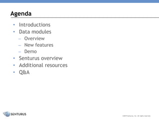 • Introductions
• Data modules
– Overview
– New features
– Demo
• Senturus overview
• Additional resources
• Q&A
Agenda
©2019 Senturus, Inc. All rights reserved.
 