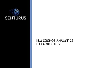 IBM COGNOS ANALYTICS
DATA MODULES
 