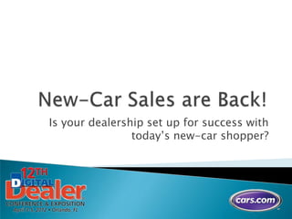 Is your dealership set up for success with
                today’s new-car shopper?
 