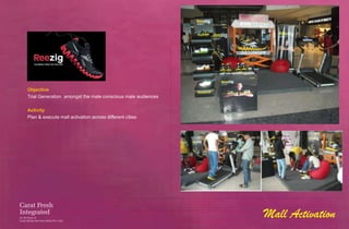 Objective
Trial Generation amongst the male conscious male audiences

Activity
Plan & execute mall activation across different cities




                                                             Mall Activation
 