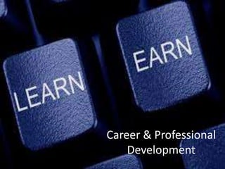 Career & Professional 
Development 
 