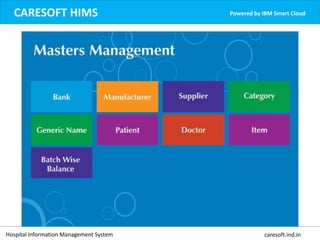 CARESOFT HIMS Powered by IBM Smart Cloud
Hospital Information Management System caresoft.ind.in
 