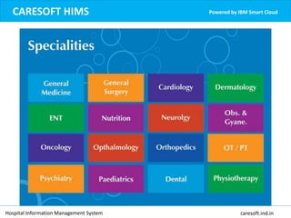 CARESOFT HIMS Powered by IBM Smart Cloud
Hospital Information Management System caresoft.ind.in
 