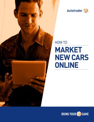 HOW TO
MARKET
NEW CARS
ONLINE
 