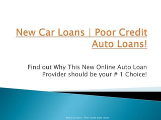 New Car Loans | Poor Credit Auto Loans! Find out Why This New Online Auto Loan Provider should be your # 1 Choice! New Car Loans | Poor Credit Auto Loans 