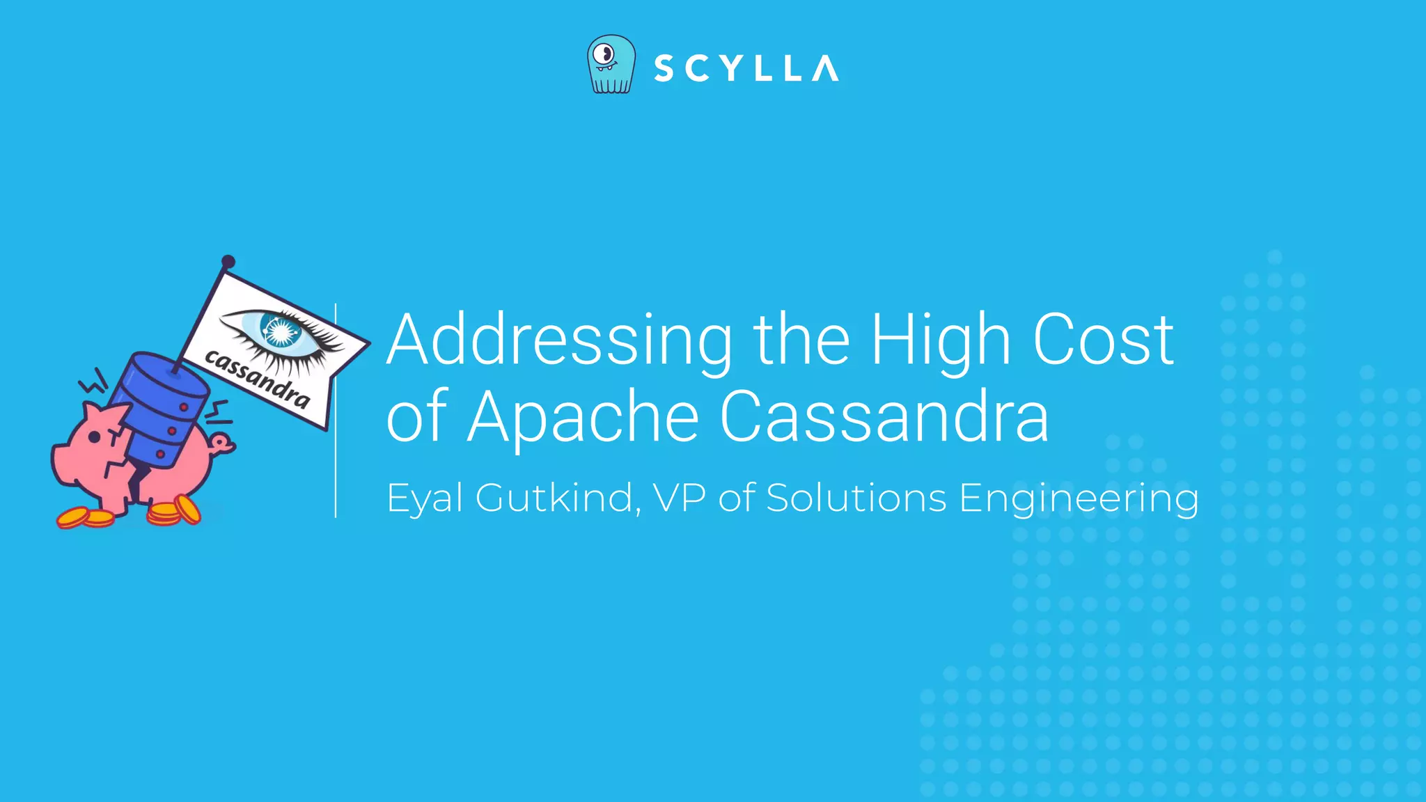 Addressing the High Cost
of Apache Cassandra
Eyal Gutkind, VP of Solutions Engineering
 
