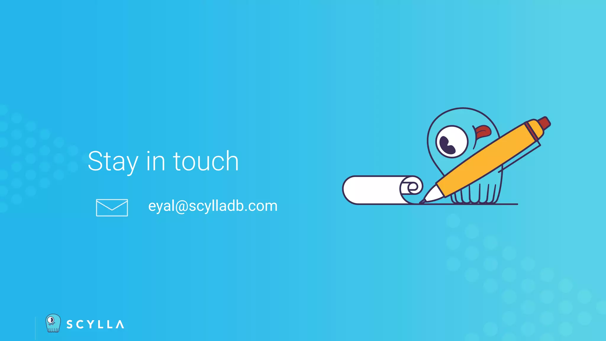 eyal@scylladb.com
Stay in touch
 