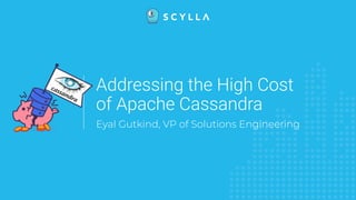 Addressing the High Cost
of Apache Cassandra
Eyal Gutkind, VP of Solutions Engineering
 