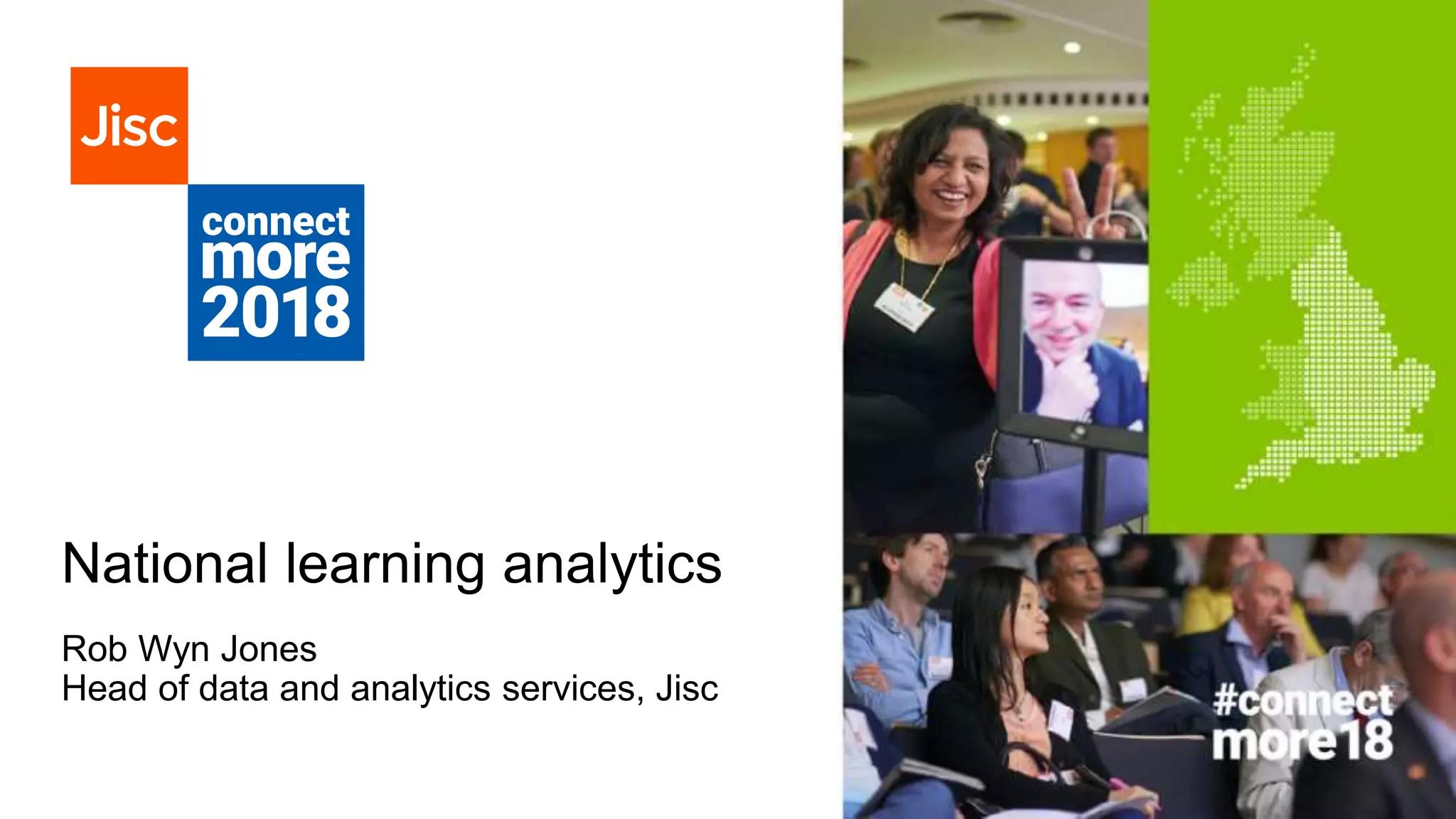 National learning analytics
Rob Wyn Jones
Head of data and analytics services, Jisc
 