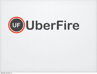 UF UberFire
Saturday, 29 June 13
 
