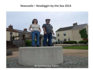 Newcastle – Newbiggin-by-the-Sea 2014
1By David Bennion ©2014
 