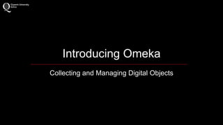 Introducing Omeka 
Collecting and Managing Digital Objects 
 