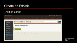 Create an Exhibit 
‣ Add an Exhibit 
 