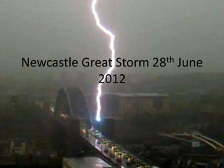 Newcastle Great Storm 28th June
            2012
 