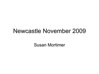 Newcastle November 2009 Susan Mortimer 