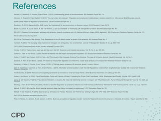 References
Allinson, G, Braidford, P, Houston, M and Stone, I (2013) Understanding growth in microbusinesses. BIS Research Paper No. 114.
Atkinson, C, Wapshott, R and Mallett, O (2014) ‘”You try to be a fair employer”: Regulation and employment relationships in medium-sized firms’, International Small Business Journal,
BERR (2008) Impact of regulation on productivity. BERR Occasional Paper No. 3.
Blackburn, R (2012) Segmenting the SME market and implications for service provision: a literature review. ACAS Research Paper 09/12.
Bloom, N, Lemos, R, Qi, M, Sadun, R and Van Reenen, J (2011) Constraints on developing UK management practices. BIS Research Paper No. 58.
BIS (2011) Research into employers’ attitudes and behaviour towards compliance with UK National Minimum Wage (NMW) legislation. BIS Employment Relations Research Series No. 121.
BIS Small Business Survey 2014.
BIS (2014) The impact of the Working Time Regulations on the UK labour market: a review of the evidence. BIS Analysis Paper No. 5.
Caldwell, R (2003) ‘The changing roles of personnel managers: old ambiguities, new uncertainties’. Journal of Management Studies 40 (4), pp. 983-1004.
CIPD (2005) Employment and the law: burden or benefit? London:CIPD.
Conley, H (2014) ‘Trade unions, equal pay and the law in the UK’, Economic and industrial democracy, Vol. 35, No. 2, pp. 309-323.
Dickens, L, Hall, M and Wood, S (2005) Review of research into the impact of employment legislation. DTI Employment Relations Research Series No. 45.
Dolton, P, Kidd, P and Fooken, J (2014) ‘Get a life? The impact of the European Working Time Directive: The case of UK senior doctors’, Health Economics, Vol. 24, No. 3.
Edwards, P, Ram, M and Black, J (2003) The impact of employment legislation on small firms: a case study analysis. DTI Employment Relations Research Series No. 20.
Haldenby, A, Nolan, P, Parson, L and Tanner, W (2011) The long game: increasing UK economic growth. London: Reform.
Hall, M, Hutchinson, S, Purcell, J, Terry, M and Parker, J (2010) Information and Consultation under the ICE Regulations: evidence from longitudinal case studies. BIS Employment Relations
Research Series No. 117.
Hewitt-Dundas, N (2006) ‘Resource and Capability Constraints to Innovation in small and large Plants’, Small Business Economics, Vol. 26(3) pp 257-277.
Hoque, K and Noon, M (2004) ‘Equal Opportunities Policy and Practice in Britain: Evaluating the 'Empty Shell’ Hypothesis’, Work, Employment and Society, Volume 18(3): pp481–506.
Jones, C and Saundry, R (2012) ‘The practice of discipline: evaluating the roles and relationship between managers and HR professionals’, Human Resource Management Journal, Vol. 22:3, pp
252-266.
Kitching, J, Hart, M and Wilson, N (2015), 'Burden or benefit? Regulation as a dynamic influence on small business performance' International small business journal, vol 33, no. 2, pp. 130-147.
Metcalf, D (2007) Why has the British National Minimum Wage had little or no impact on employment? CEP Discussion Paper No. 781.
Metcalf, H and Meadows, P (2010) Second Survey of Employers’ Policies, Practices and Preferences relating to Age, BIS URN 1008, DWP Research Report No 682.
NAO (2014) Business perceptions survey 2014.
Peck, R, Mulvey, G, Jackson, K and Jackson, J (2012), Business perceptions of regulatory burden. Centre for Regional Economic Development, University of Cumbria. Report submitted to BIS.
 
