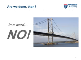 Are we done, then?
In a word…
NO!
14
 