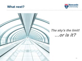 What next?
15
The sky’s the limit!
…or is it?
 