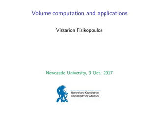 Volume computation and applications
Vissarion Fisikopoulos
Newcastle University, 3 Oct. 2017
 