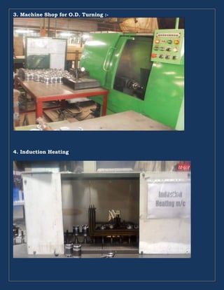 3. Machine Shop for O.D. Turning :-
4. Induction Heating.
 