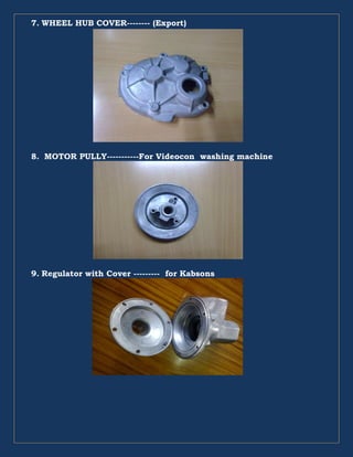 7. WHEEL HUB COVER-------- (Export)
8. MOTOR PULLY-----------For Videocon washing machine
9. Regulator with Cover --------- for Kabsons
 