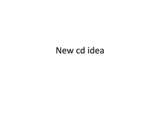 New cd idea
 