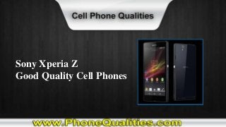 Sony Xperia Z
Good Quality Cell Phones
 