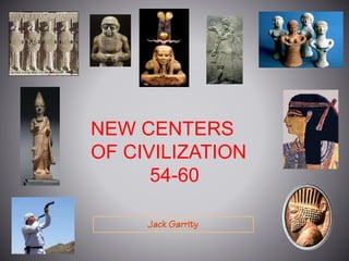 Jack Garrity
NEW CENTERS
OF CIVILIZATION
54-60
 