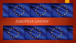 EUROPEAEUROPEAN
UNIONEUROPEAN
EUROPEAN UNIONN
 