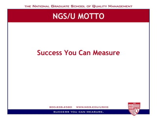 NGS/U MOTTO Success You Can Measure 