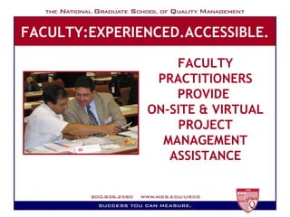 FACULTY:EXPERIENCED.ACCESSIBLE. FACULTY PRACTITIONERS PROVIDE  ON-SITE & VIRTUAL PROJECT MANAGEMENT ASSISTANCE 