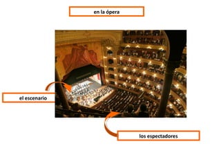 los espectadores
el escenario
en la ópera
 