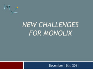 NEW CHALLENGES
  FOR MONOLIX



      December 12th, 2011
 
