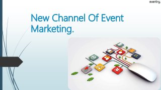 New Channel Of Event
Marketing.
 