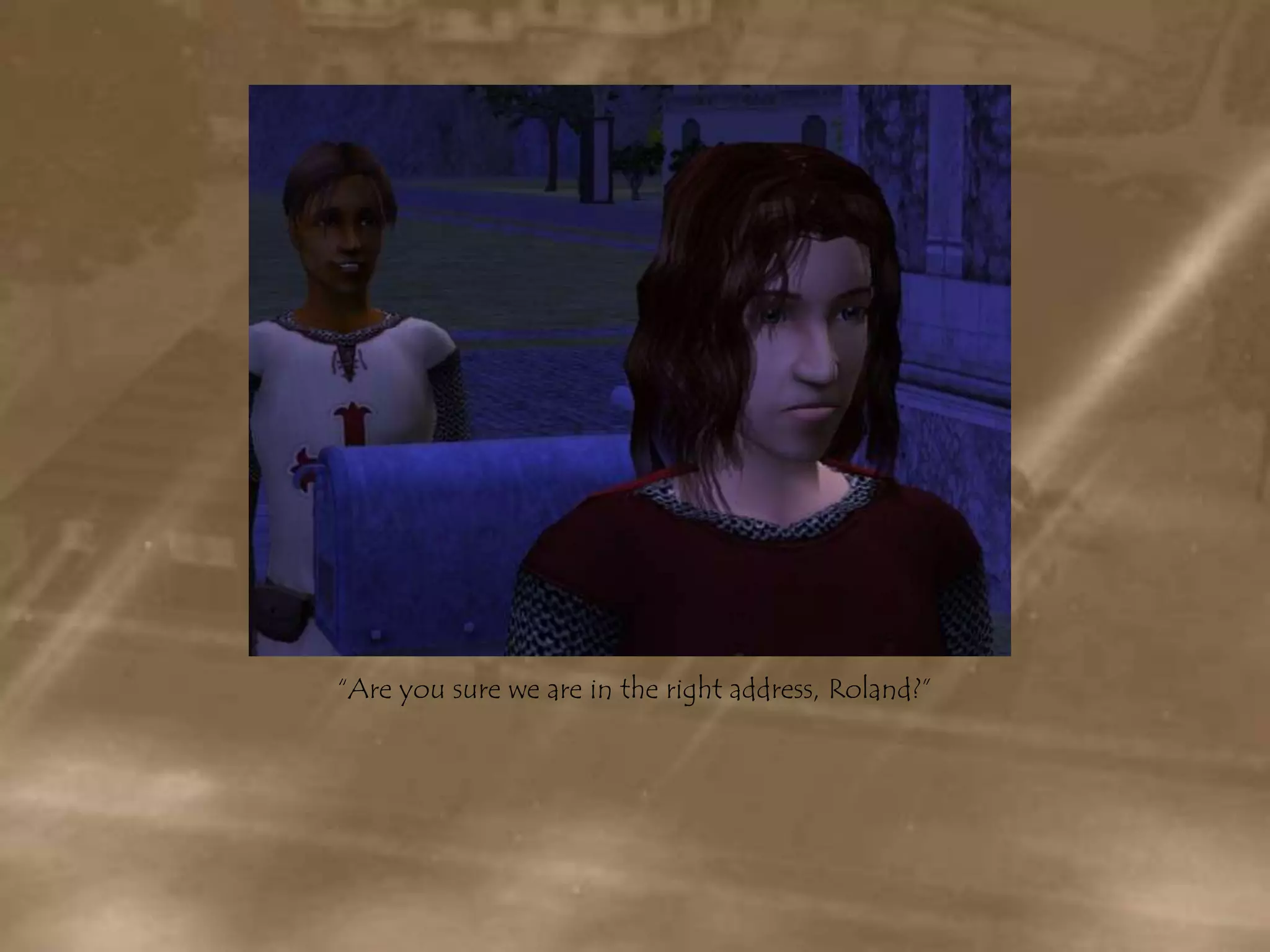 “Are you sure we are in the right address, Roland?”