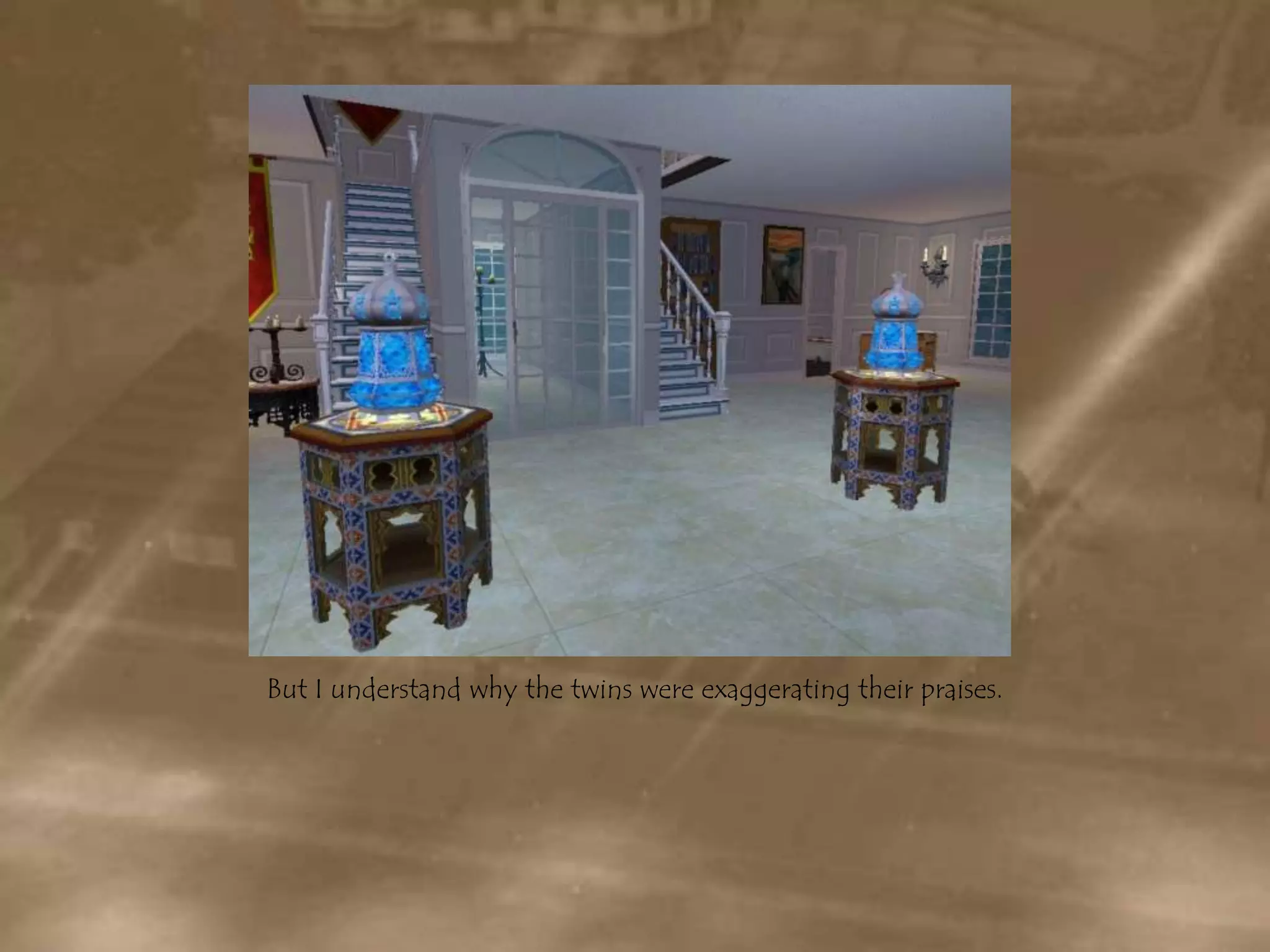 But I understand why the twins were exaggerating their praises.