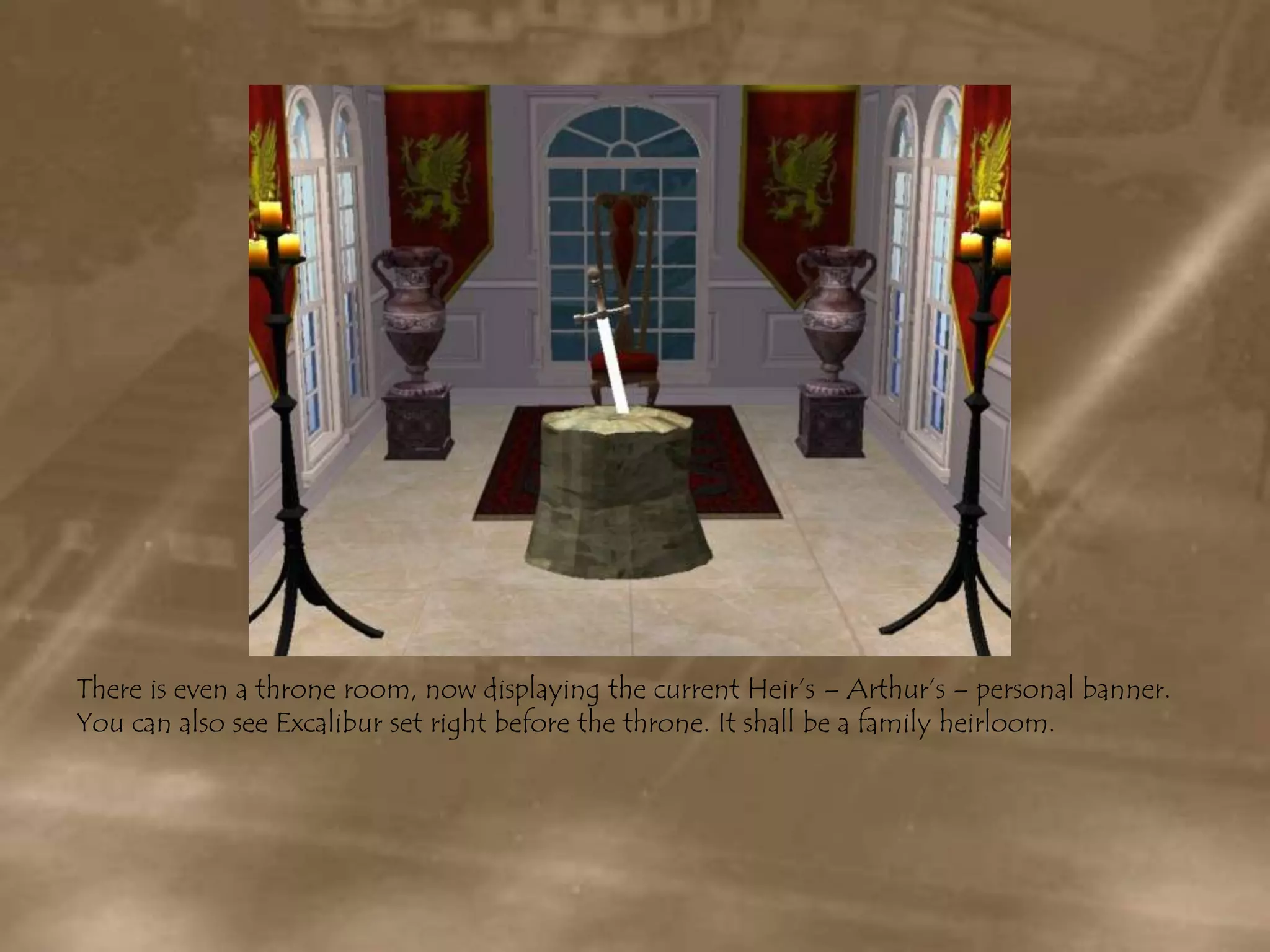There is even a throne room, now displaying the current Heir’s – Arthur’s – personal banner. You can also see Excalibur set right before the throne. It shall be a family heirloom.