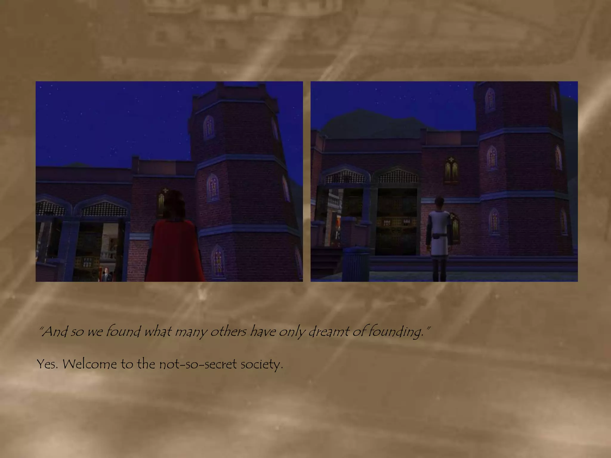 “And so we found what many others have only dreamt of founding.”Yes. Welcome to the not-so-secret society.