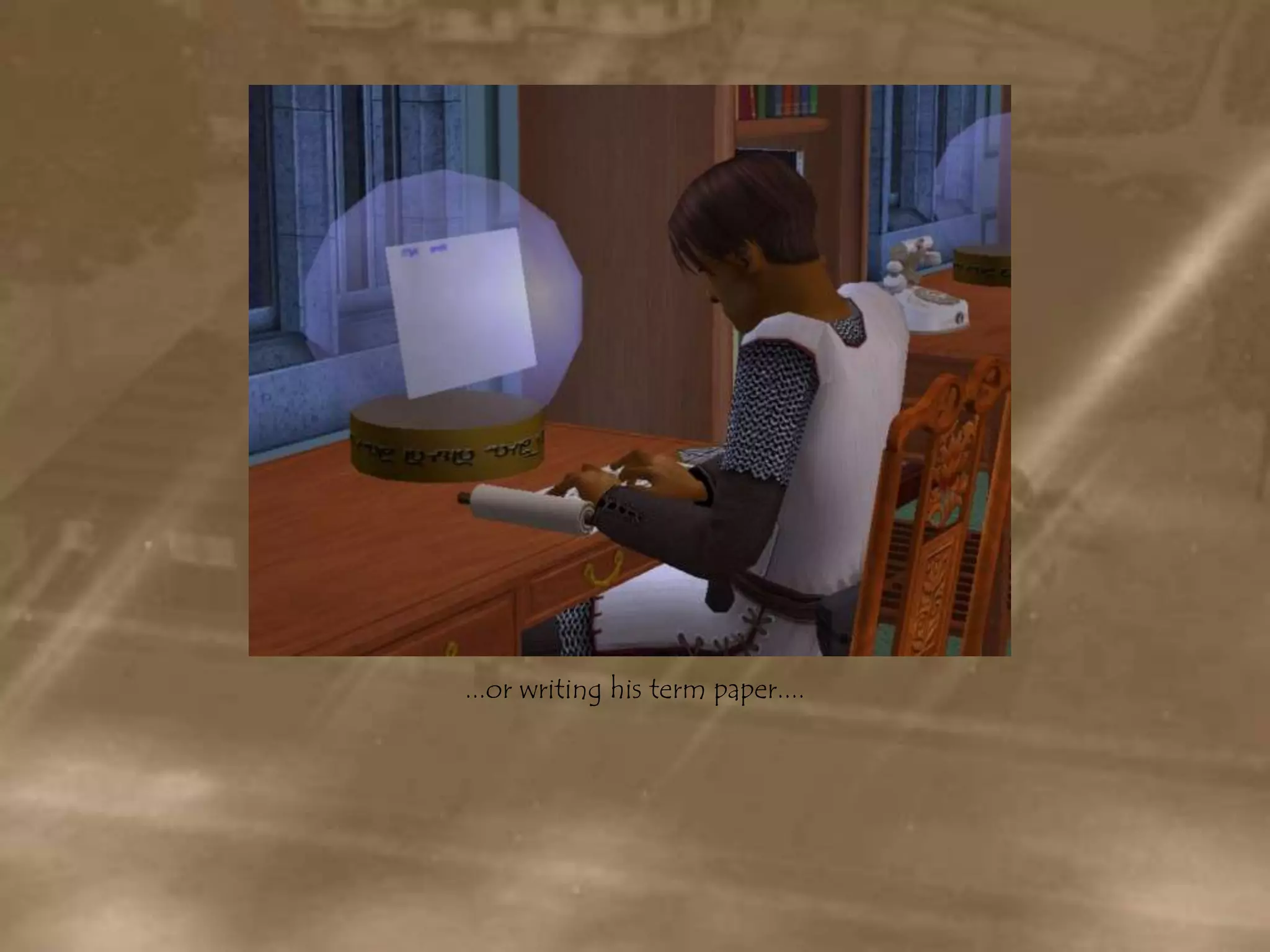 ...or writing his term paper....