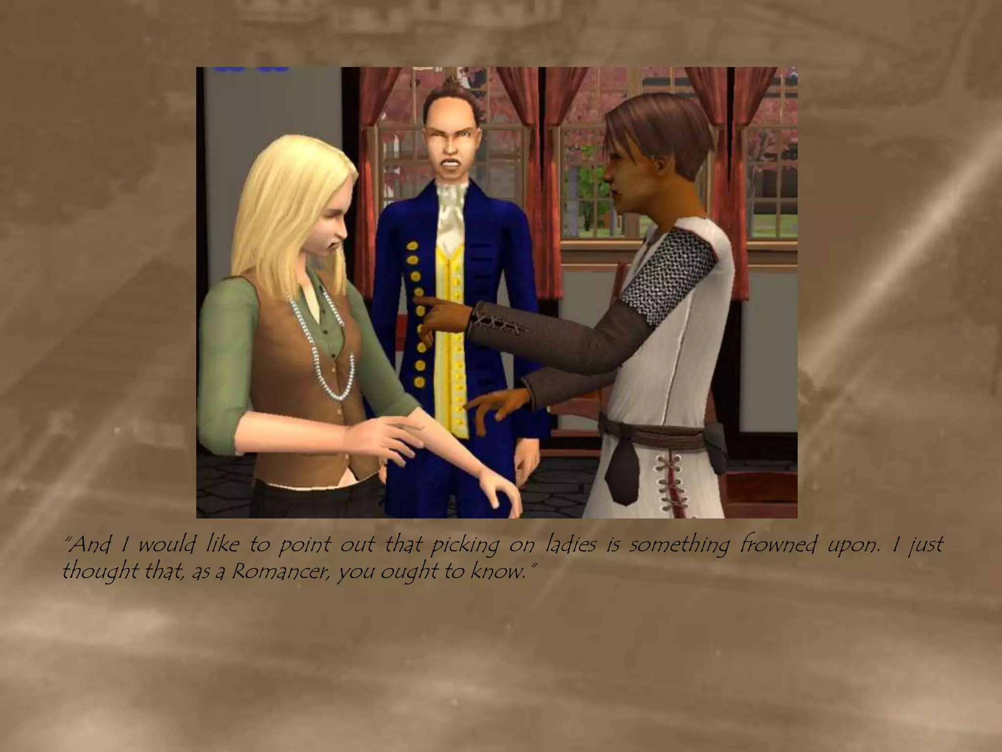 “And I would like to point out that picking on ladies is something frowned upon. I just thought that, as a Romancer, you ought to know.”