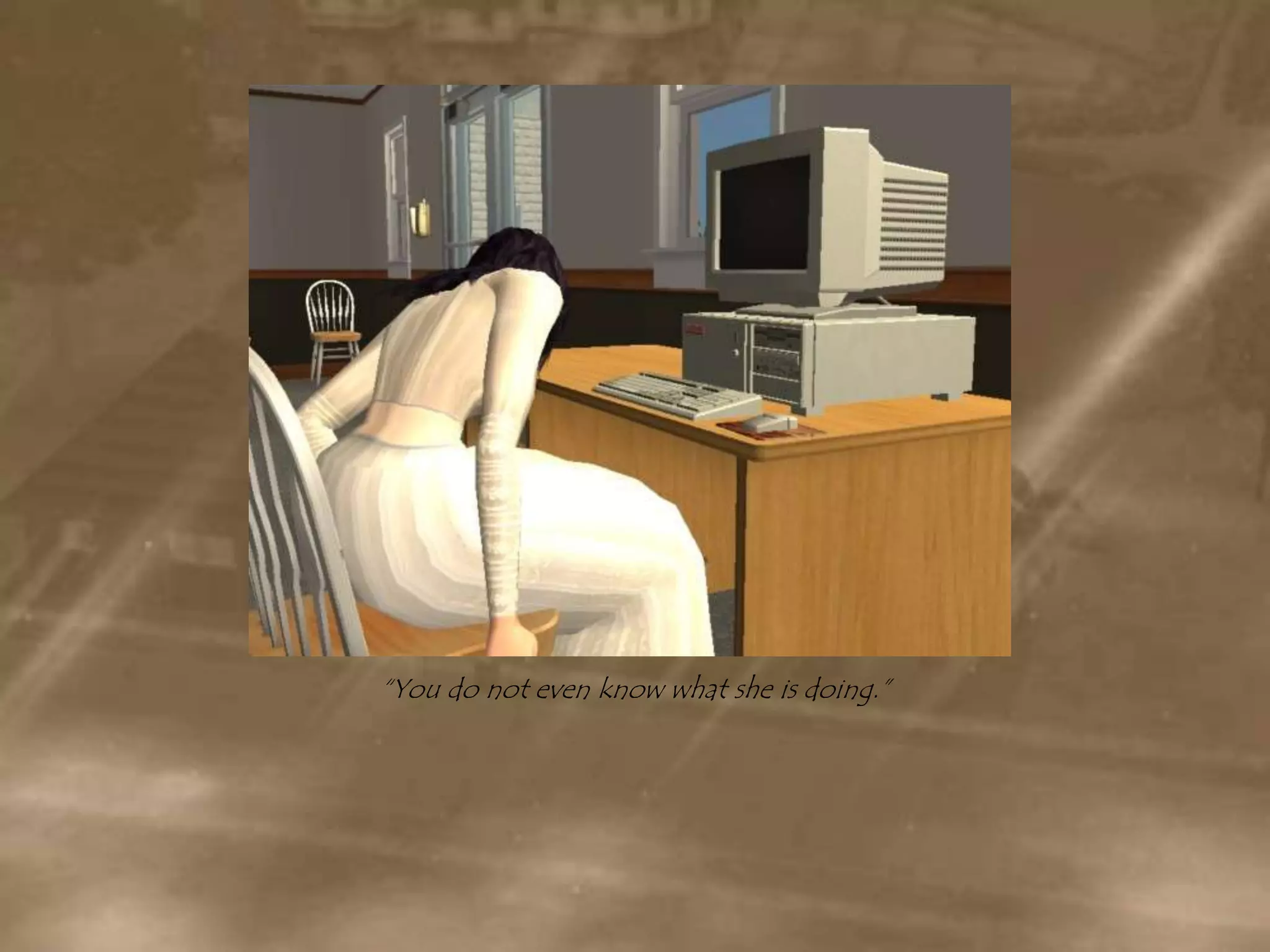 “You do not even know what she is doing.”