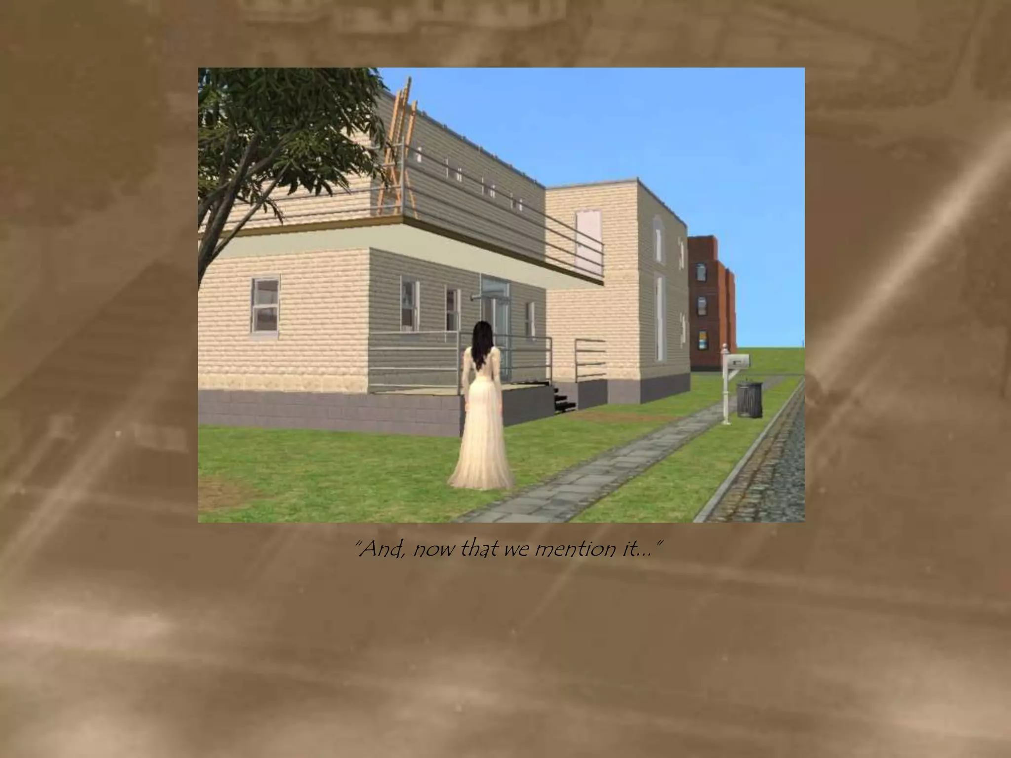 “And, now that we mention it...”