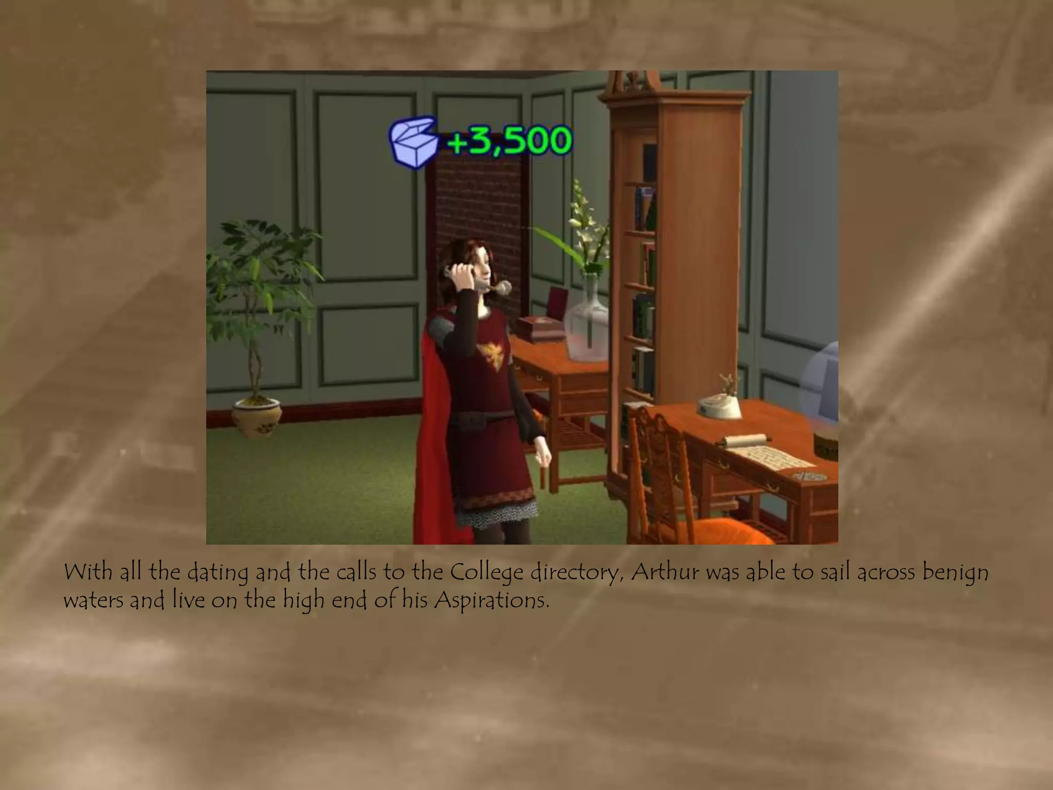 With all the dating and the calls to the College directory, Arthur was able to sail across benign waters and live on the high end of his Aspirations.