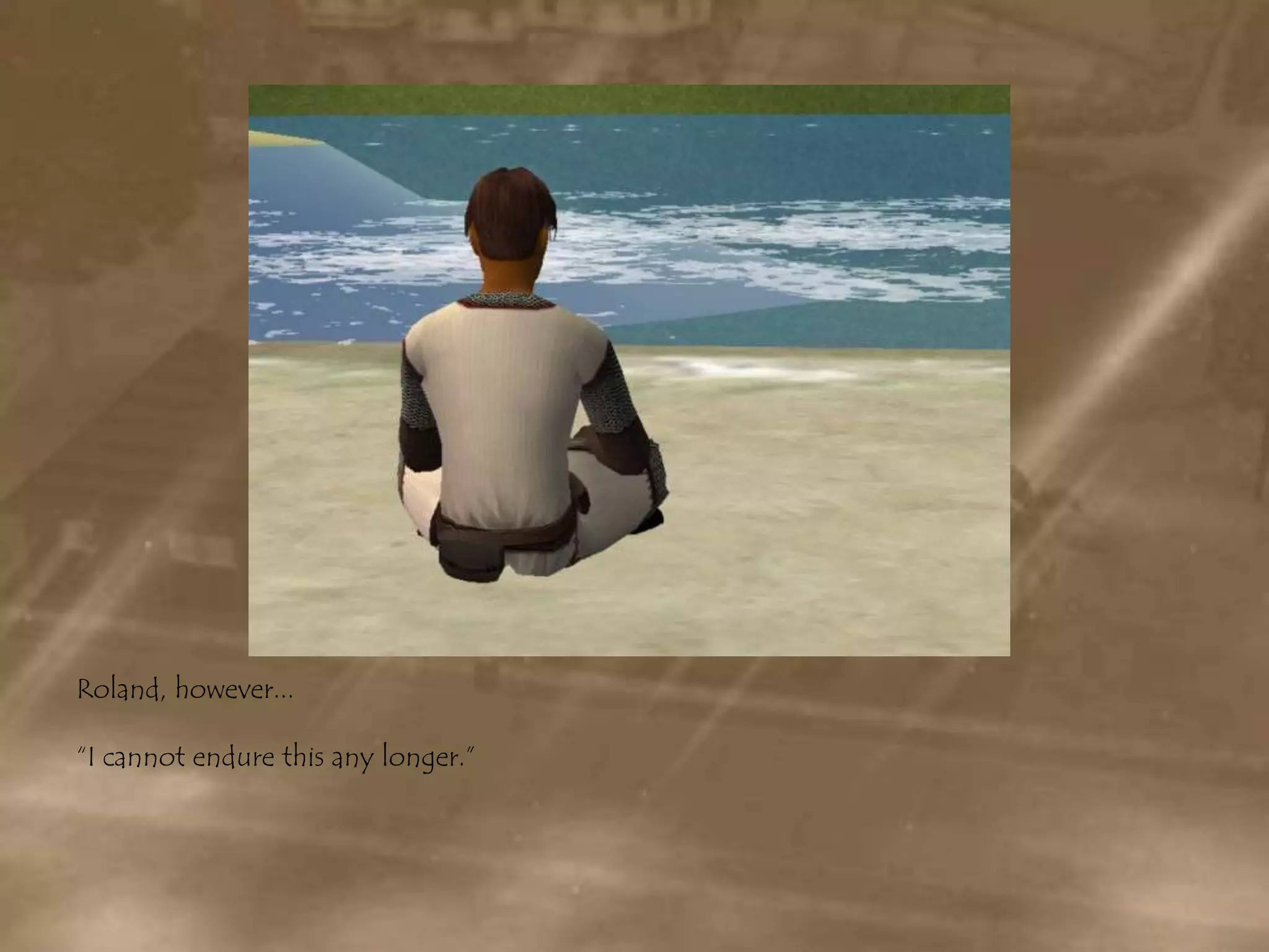 Roland, however...“I cannot endure this any longer.”