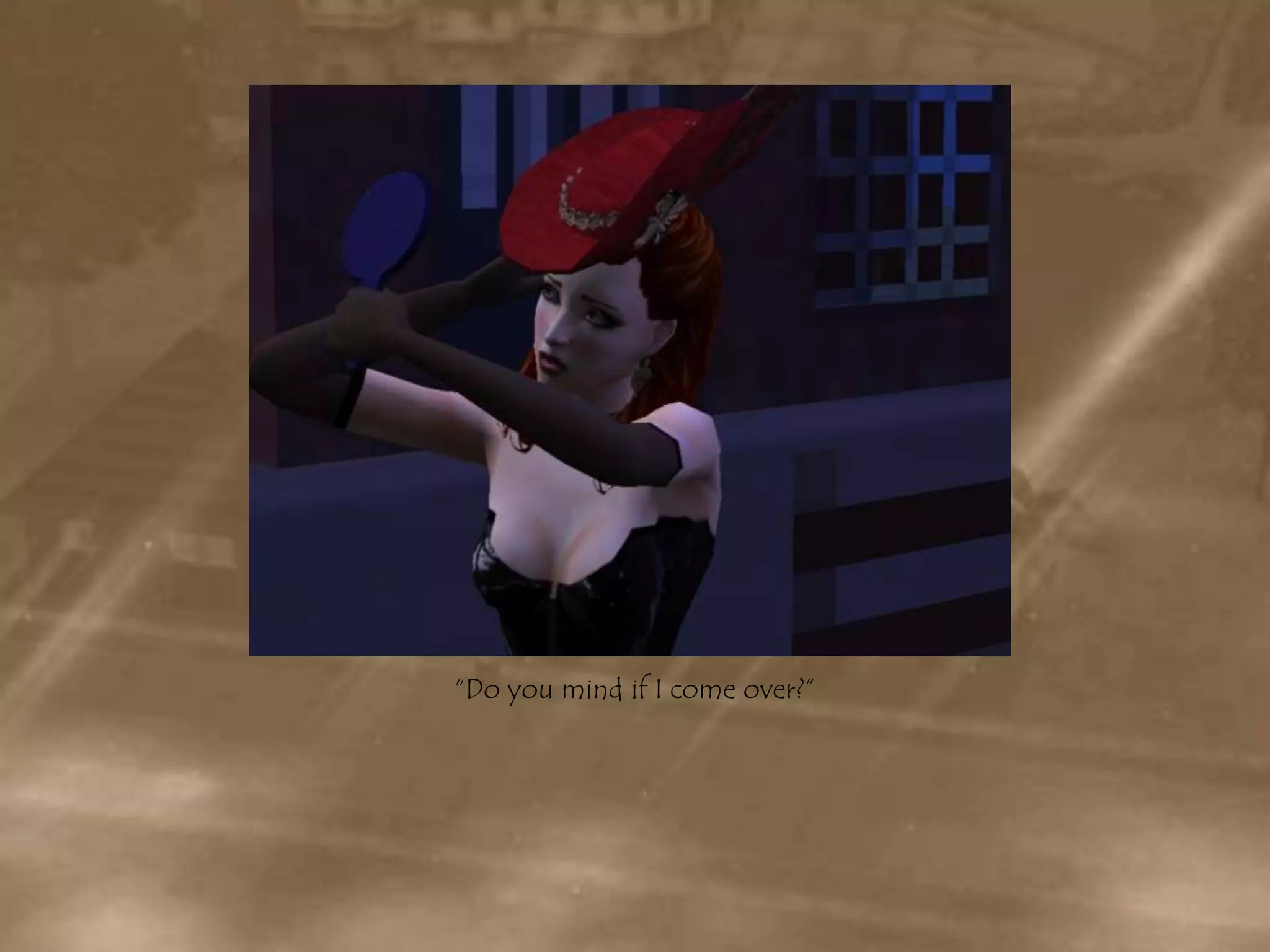 “Do you mind if I come over?”