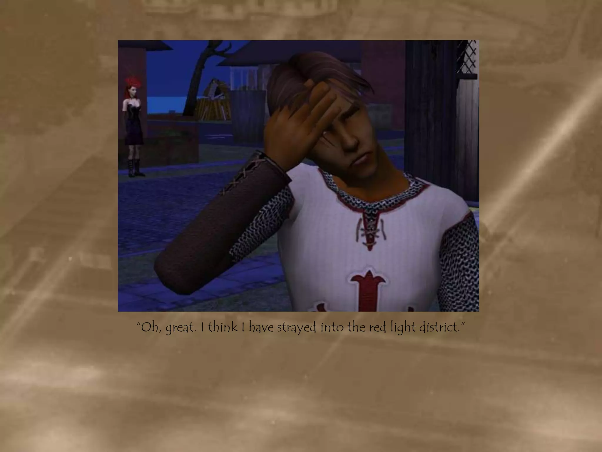 “Oh, great. I think I have strayed into the red light district.”